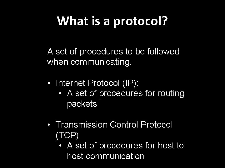What is a protocol? A set of procedures to be followed when communicating. •