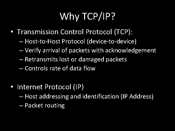 Why TCP/IP? • Transmission Control Protocol (TCP): – Host-to-Host Protocol (device-to-device) – Verify arrival