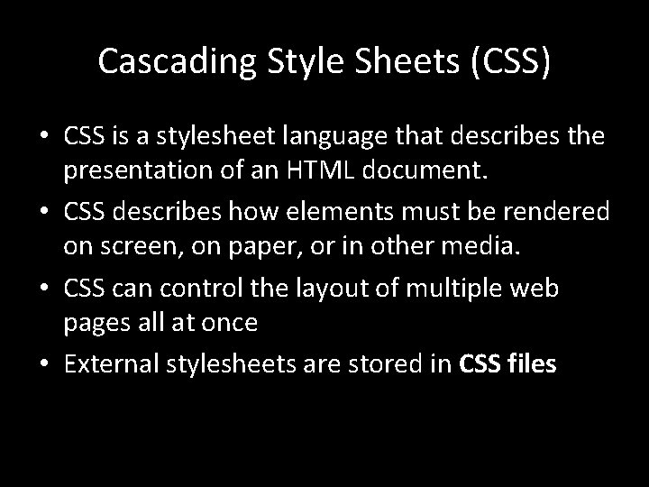 Cascading Style Sheets (CSS) • CSS is a stylesheet language that describes the presentation