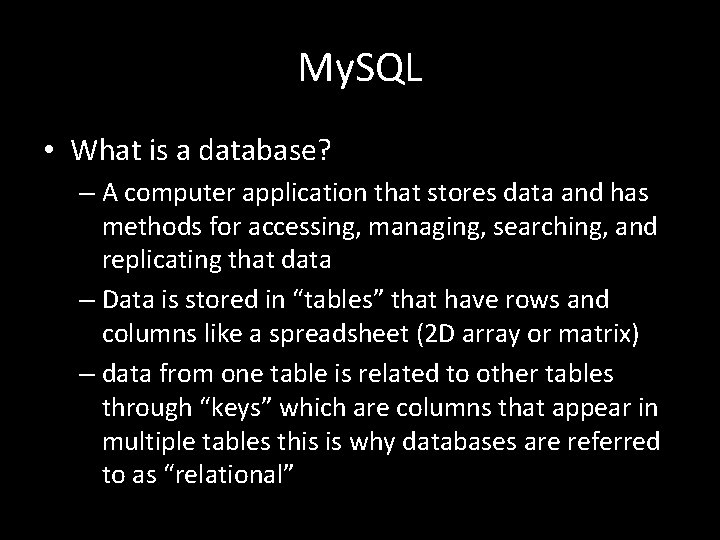 My. SQL • What is a database? – A computer application that stores data
