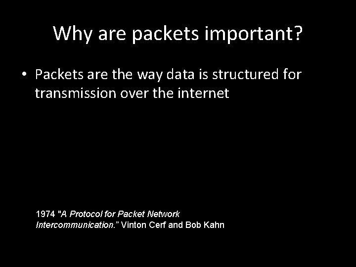 Why are packets important? • Packets are the way data is structured for transmission