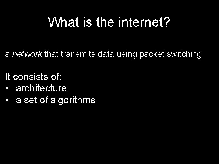 What is the internet? a network that transmits data using packet switching It consists
