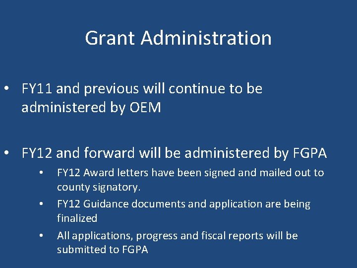 Grant Administration • FY 11 and previous will continue to be administered by OEM
