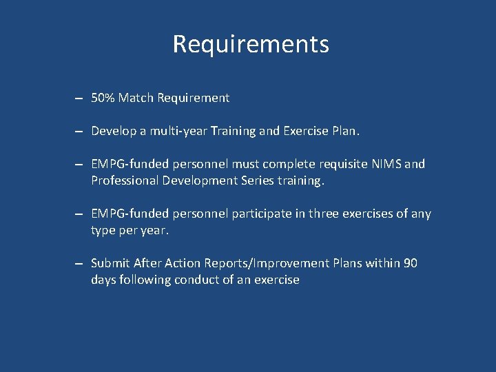 Requirements – 50% Match Requirement – Develop a multi-year Training and Exercise Plan. –