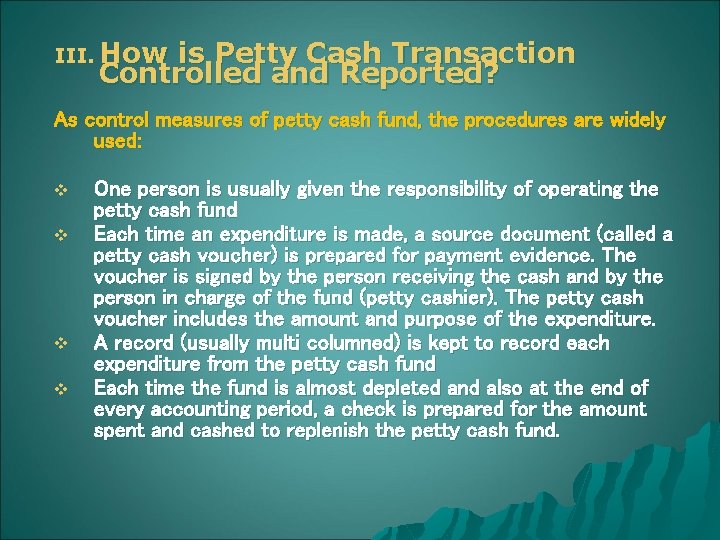 III. How is Petty Cash Transaction Controlled and Reported? As control measures of petty