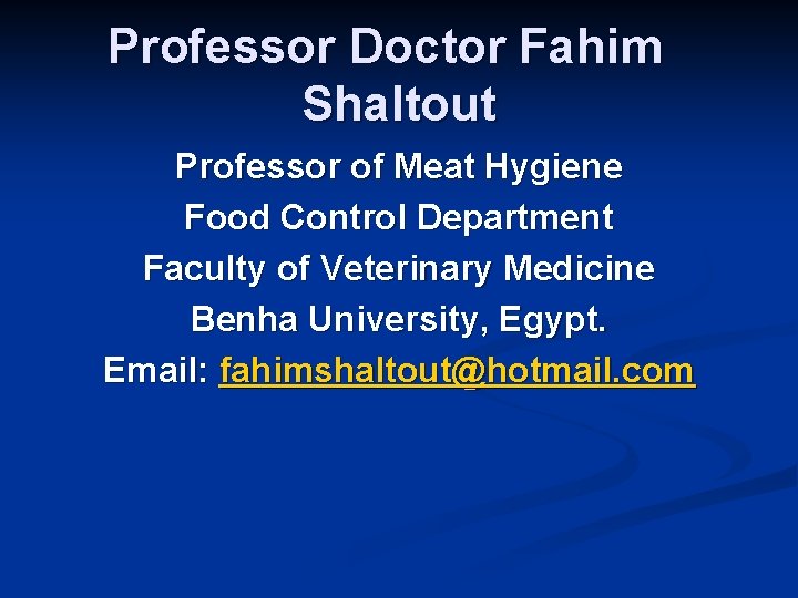 Professor Doctor Fahim Shaltout Professor of Meat Hygiene Food Control Department Faculty of Veterinary