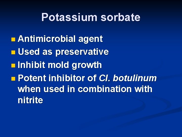 Potassium sorbate n Antimicrobial agent n Used as preservative n Inhibit mold growth n