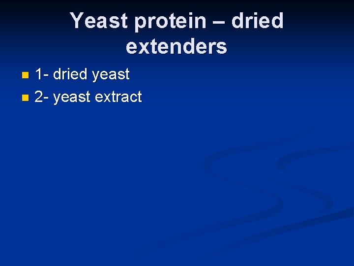 Yeast protein – dried extenders 1 - dried yeast n 2 - yeast extract