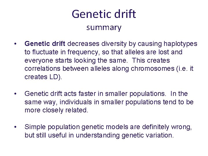 Genetic drift summary • Genetic drift decreases diversity by causing haplotypes to fluctuate in