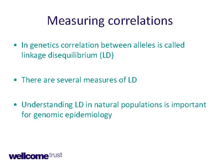 Measuring correlations • In genetics correlation between alleles is called linkage disequilibrium (LD) •