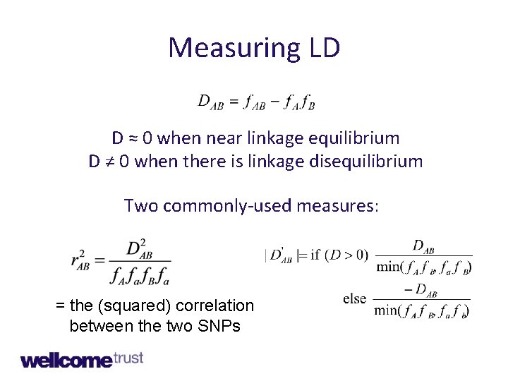 Measuring LD D ≈ 0 when near linkage equilibrium D ≠ 0 when there