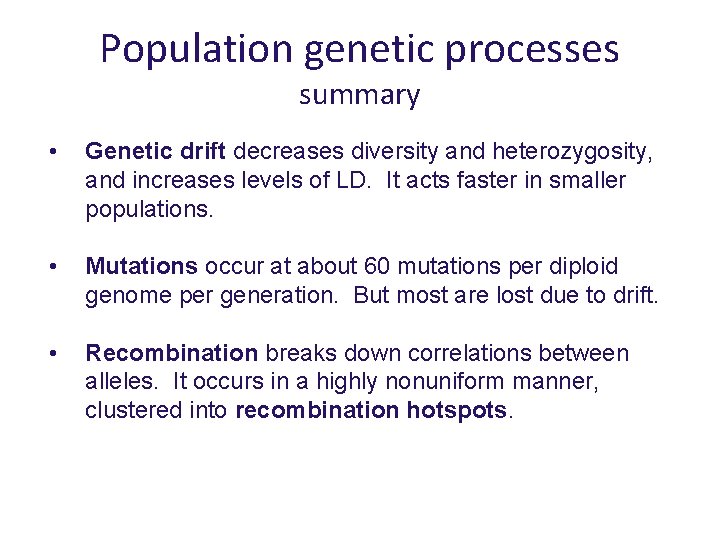 Population genetic processes summary • Genetic drift decreases diversity and heterozygosity, and increases levels