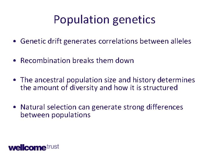 Population genetics • Genetic drift generates correlations between alleles • Recombination breaks them down