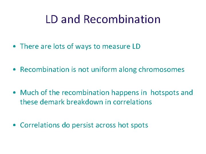 LD and Recombination • There are lots of ways to measure LD • Recombination