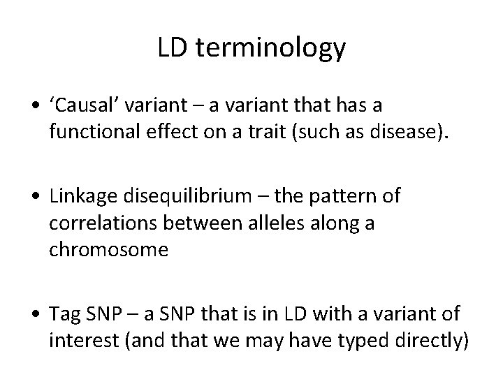 LD terminology • ‘Causal’ variant – a variant that has a functional effect on