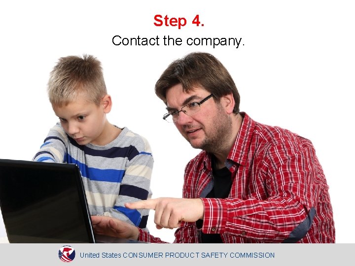 Step 4. Contact the company. United States CONSUMER PRODUCT SAFETY COMMISSION 