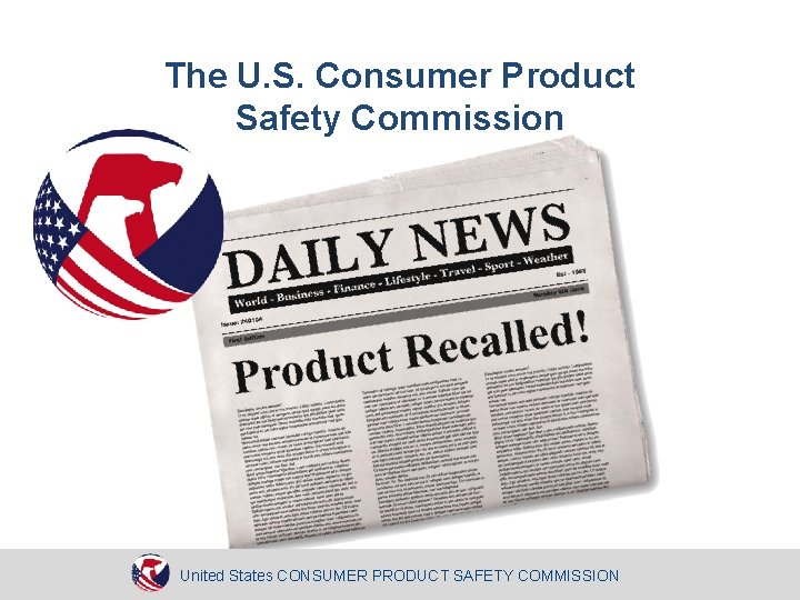 The U. S. Consumer Product Safety Commission United States CONSUMER PRODUCT SAFETY COMMISSION 