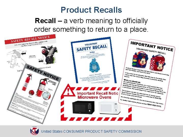 Product Recalls Recall – a verb meaning to officially order something to return to