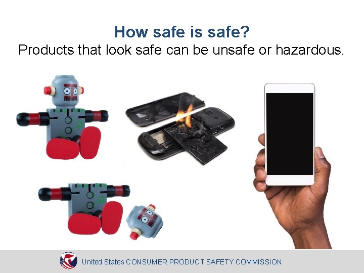 How safe is safe? Products that look safe can be unsafe or hazardous. United