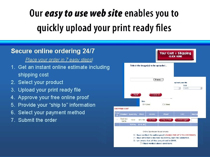 Secure online ordering 24/7 Place your order in 7 easy steps! 1. Get an
