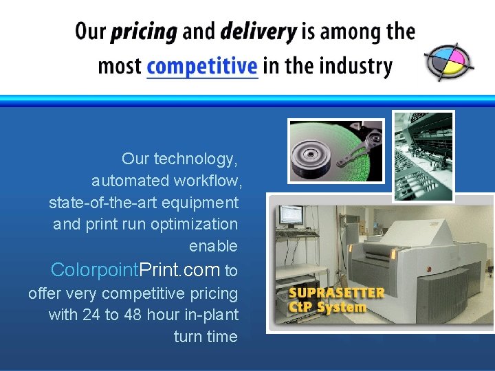 Our technology, automated workflow, state-of-the-art equipment and print run optimization enable Colorpoint. Print. com