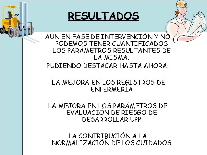 RESULTADOS AÚN EN FASE DE INTERVENCIÓN Y NO PODEMOS TENER CUANTIFICADOS LOS PARÁMETROS RESULTANTES