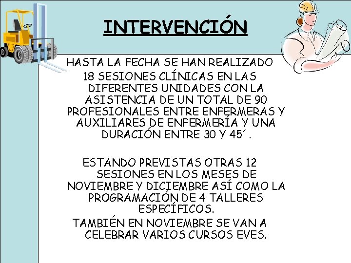 INTERVENCIÓN HASTA LA FECHA SE HAN REALIZADO 18 SESIONES CLÍNICAS EN LAS DIFERENTES UNIDADES