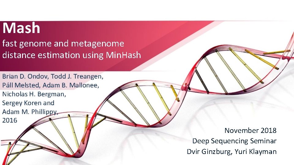 Mash fast genome and metagenome distance estimation using Min. Hash Brian D. Ondov, Todd