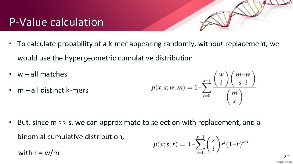 P-Value calculation • To calculate probability of a k-mer appearing randomly, without replacement, we