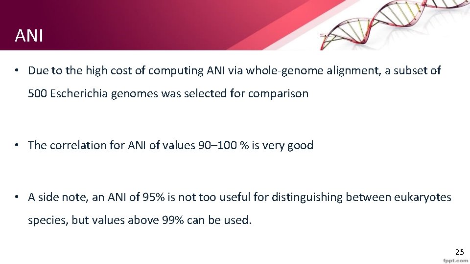 ANI • Due to the high cost of computing ANI via whole-genome alignment, a