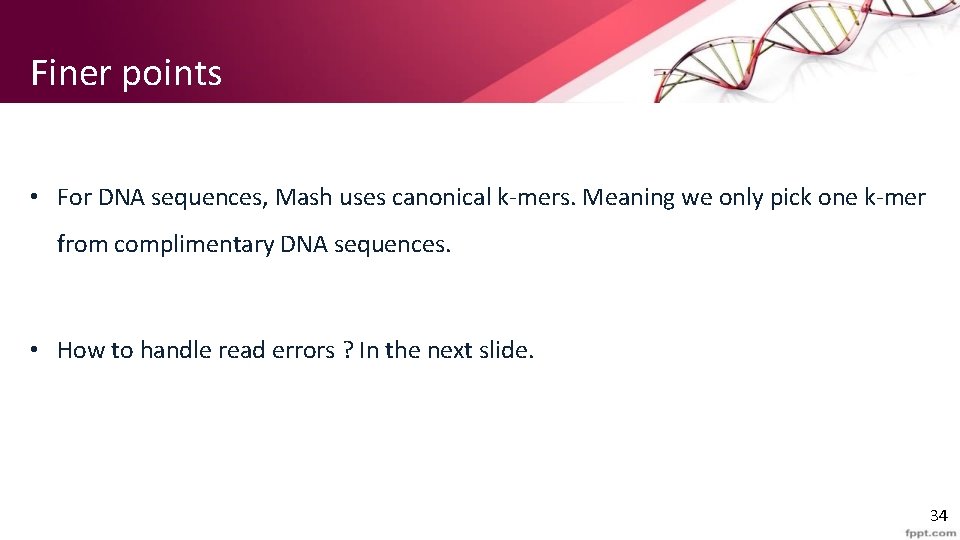 Finer points • For DNA sequences, Mash uses canonical k-mers. Meaning we only pick