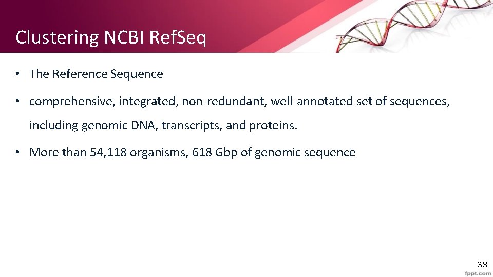 Clustering NCBI Ref. Seq • The Reference Sequence • comprehensive, integrated, non-redundant, well-annotated set