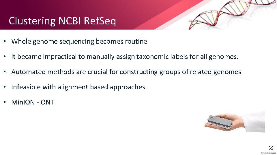 Clustering NCBI Ref. Seq • Whole genome sequencing becomes routine • It became impractical