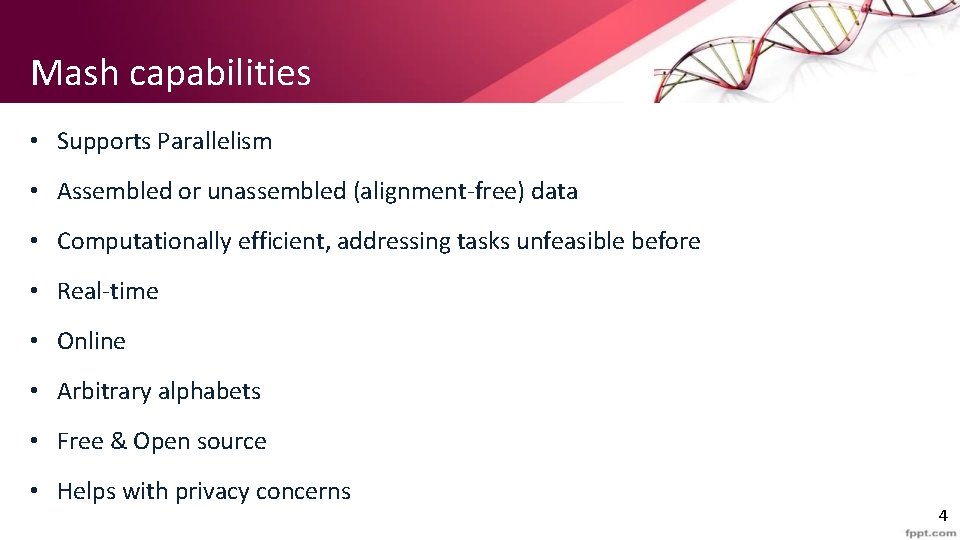 Mash capabilities • Supports Parallelism • Assembled or unassembled (alignment-free) data • Computationally efficient,