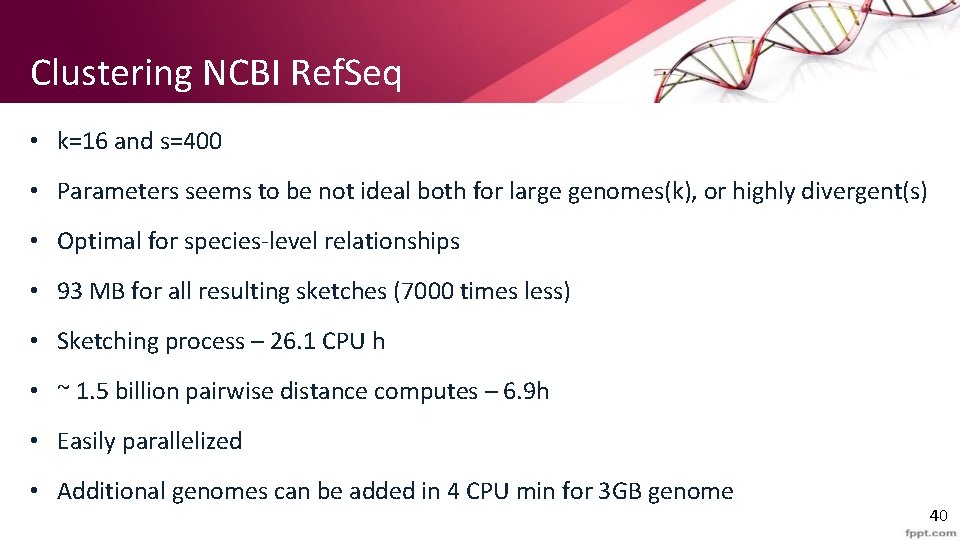 Clustering NCBI Ref. Seq • k=16 and s=400 • Parameters seems to be not