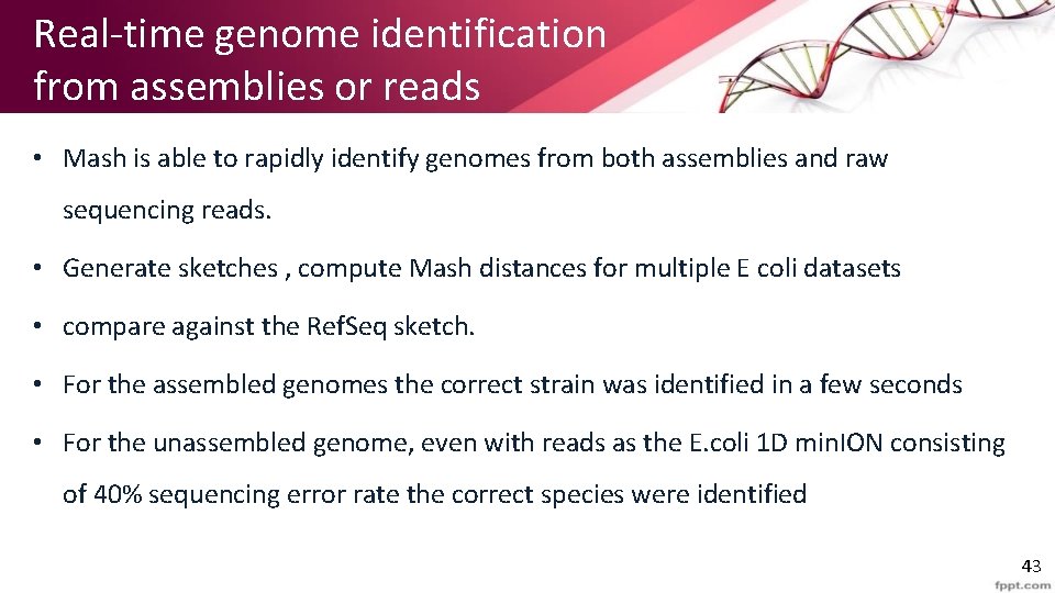 Real-time genome identification from assemblies or reads • Mash is able to rapidly identify