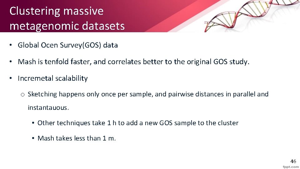 Clustering massive metagenomic datasets • Global Ocen Survey(GOS) data • Mash is tenfold faster,