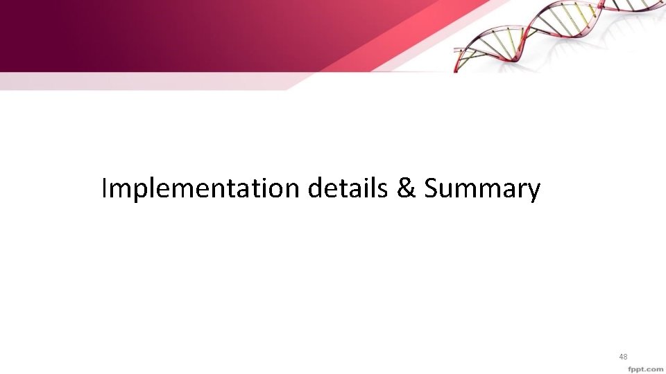 Implementation details & Summary 48 