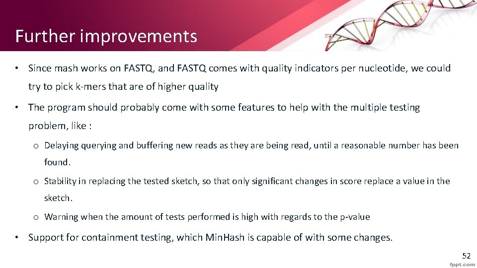 Further improvements • Since mash works on FASTQ, and FASTQ comes with quality indicators