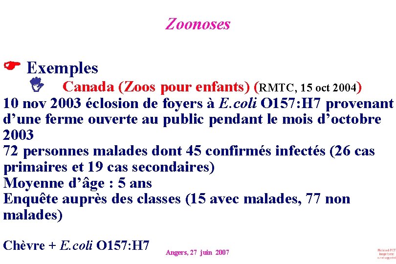 Zoonoses Exemples Canada (Zoos pour enfants) (RMTC, 15 oct 2004) 10 nov 2003 éclosion