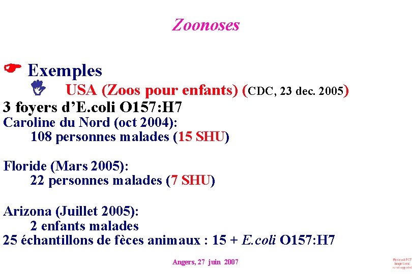 Zoonoses Exemples USA (Zoos pour enfants) (CDC, 23 dec. 2005) 3 foyers d’E. coli
