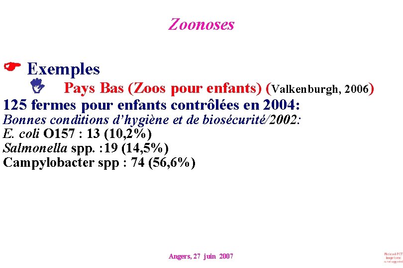 Zoonoses Exemples Pays Bas (Zoos pour enfants) (Valkenburgh, 2006) 125 fermes pour enfants contrôlées