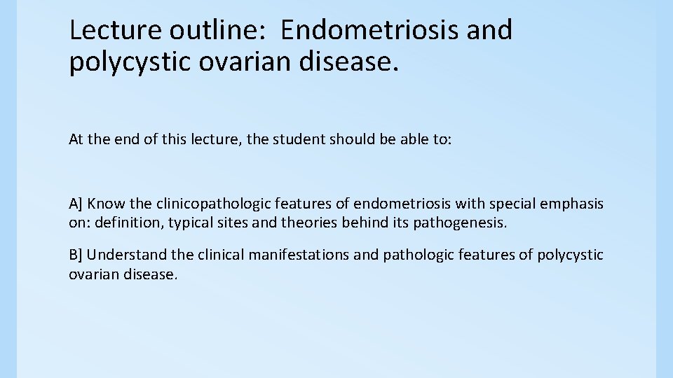 Lecture outline: Endometriosis and polycystic ovarian disease. At the end of this lecture, the