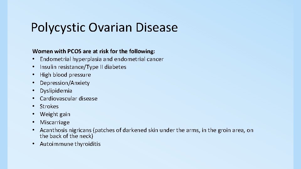 Polycystic Ovarian Disease Women with PCOS are at risk for the following: • Endometrial