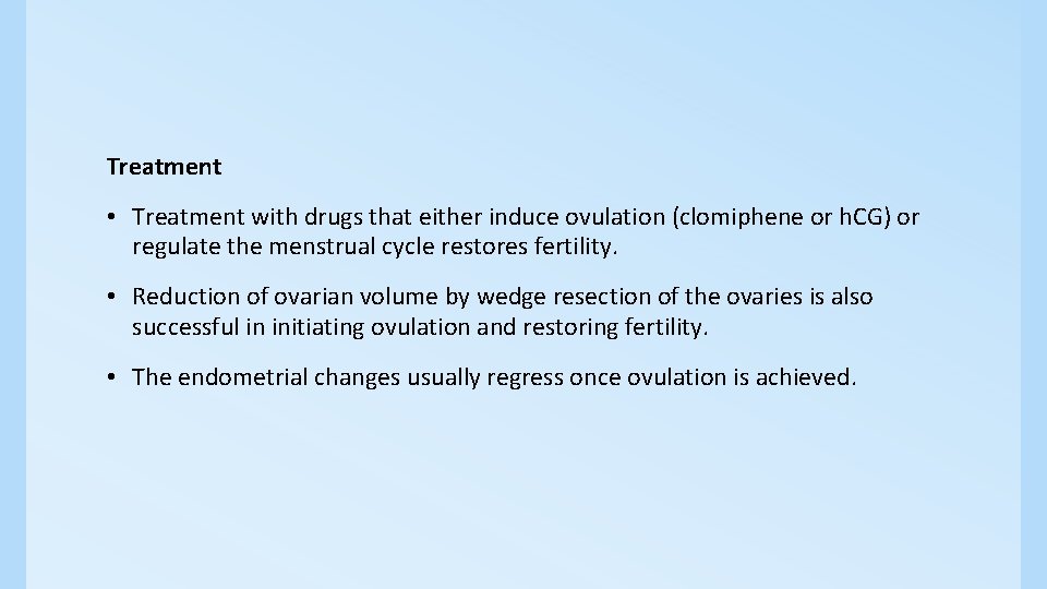 Treatment • Treatment with drugs that either induce ovulation (clomiphene or h. CG) or