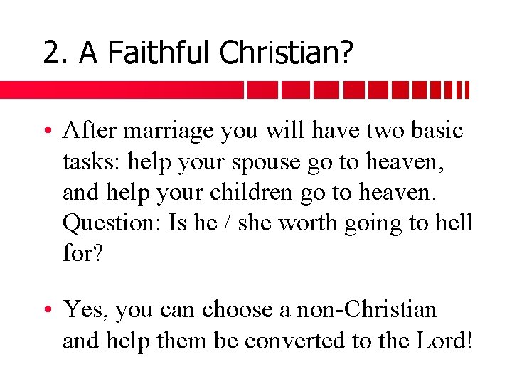 2. A Faithful Christian? • After marriage you will have two basic tasks: help