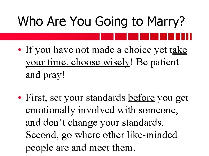 Who Are You Going to Marry? • If you have not made a choice