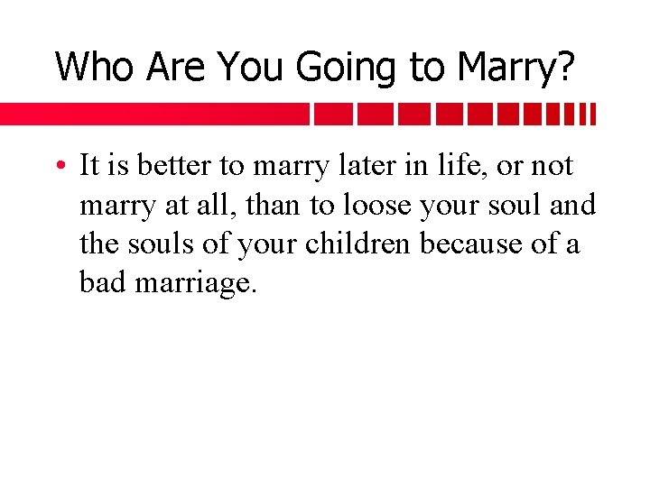 Who Are You Going to Marry? • It is better to marry later in