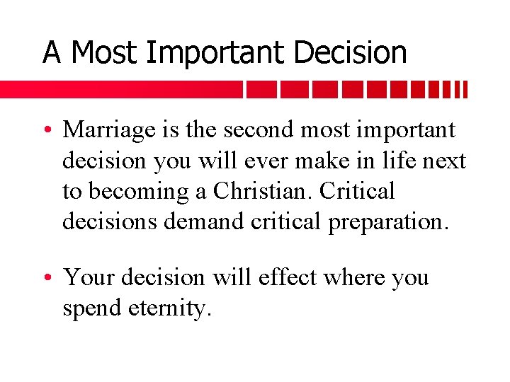 A Most Important Decision • Marriage is the second most important decision you will