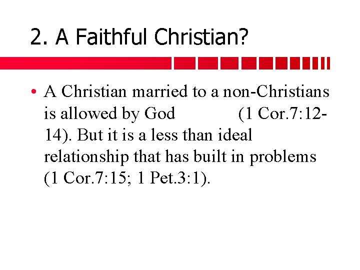 2. A Faithful Christian? • A Christian married to a non-Christians is allowed by